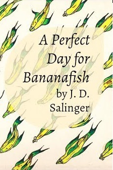 A Perfect Day For Bananafish, by J. D. Salinger