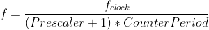 f=fclock / [(Prescaler + 1)*CounterPeriod