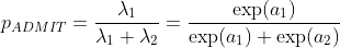 \begin{align*} p_{ADMIT} = \frac{\lambda_1}{\lambda_1 + \lambda_2} = \frac{\exp(a_1)}{\exp(a_1) + \exp(a_2)} \end{align*}