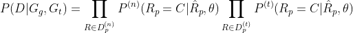 [P(D|G_g,G_t)=\prod_{R\in D_{p}^{(n)}}P^{(n)}(R_p=C|\hat{R}p,\theta)\prod{R\in D_{p}^{(t)}}P^{(t)}(R_p=C|\hat{R}_p,\theta)]