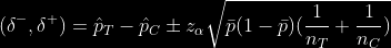 $$ (\delta^-, \delta^+) = \hat{p}_T - \hat{p}_C \pm z_{\alpha}\sqrt{\bar{p}(1-\bar{p})(\frac{1}{n_T}+\frac{1}{n_C})} $$