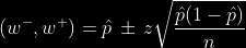 $$ (w^-, w^+) = p\,\pm\,z\sqrt{\frac{p(1-p)}{n}} $$