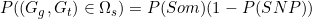 P((G_g,G_t)\in\Omega_s)=P(Som)(1-P(SNP))