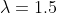 \lambda=1.5