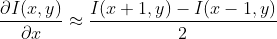 \frac{\partial I(x,y)}{\partial x}\approx \frac{I(x+1,y)-I(x-1,y)}{2}