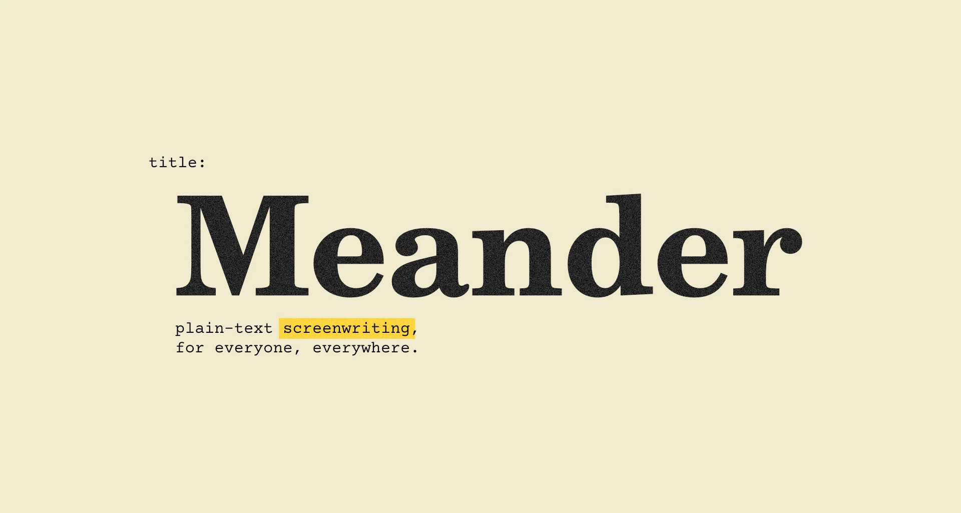 A stylised image of the word 'Meander' on a beige paper background, which says 'plain-text screenwriting for everyone, everywhere' beneath it