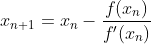 x_{n+1}=x_{n}-\frac{f(x_n)}{f^\prime(x_n)}