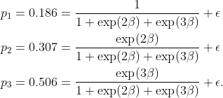 \begin{align*} p_1 = 0.186 &= \frac{1}{1 + \exp(2\beta) + \exp(3\beta)} + \epsilon \\ p_2 = 0.307 &= \frac{\exp(2\beta)}{1 + \exp(2\beta) + \exp(3\beta)} + \epsilon \\ p_3 = 0.506 &= \frac{\exp(3\beta)}{1 + \exp(2\beta) + \exp(3\beta)} + \epsilon . \end{align*}