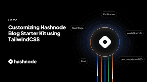 Customizing Hashnode Blog Starter Kit using TailwindCSS — Headless Hashnode Demo