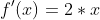 f^\prime(x)=2*x