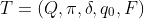 T = (Q, \pi, \delta, q_0, F)