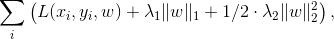 \sum_i \left(L(x_i,y_i,w) + \lambda_1 |w|_1 + 1/2 \cdot \lambda_2 |w|_2^2\right)