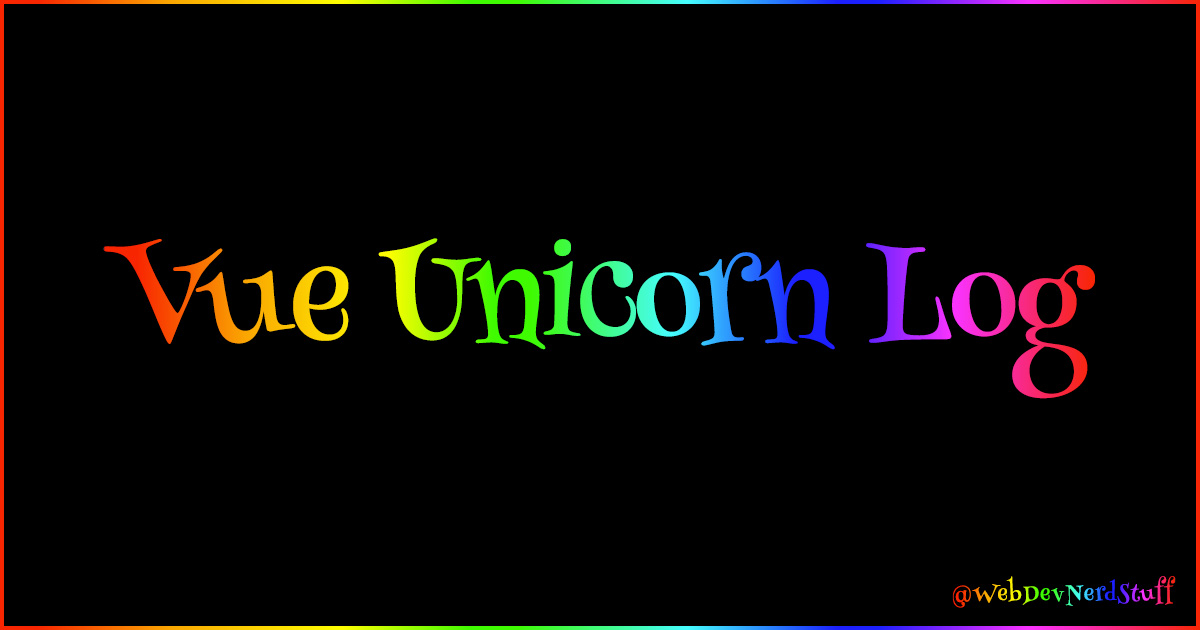 Vue Unicorn Log by @WebDevNerdStuff