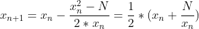 x_{n+1}=x_n-\frac{x_{n}^2-N}{2*x_n}=\frac{1}{2}*(x_n+\frac{N}{x_n})