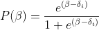 P(\beta) = \frac{e^{(\beta-\delta_i)}}{1+ e^{(\beta-\delta_i)}}